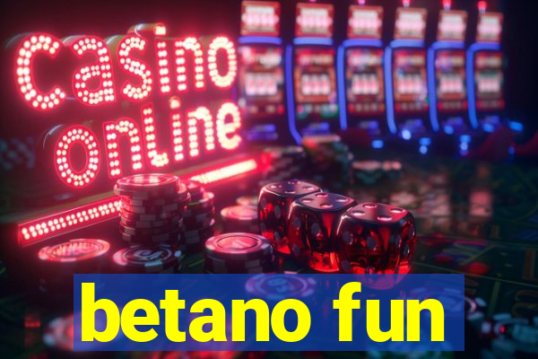 betano fun